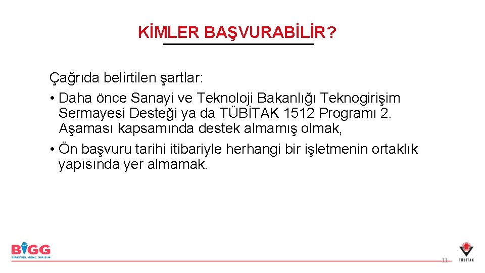 KİMLER BAŞVURABİLİR? Çağrıda belirtilen şartlar: • Daha önce Sanayi ve Teknoloji Bakanlığı Teknogirişim Sermayesi