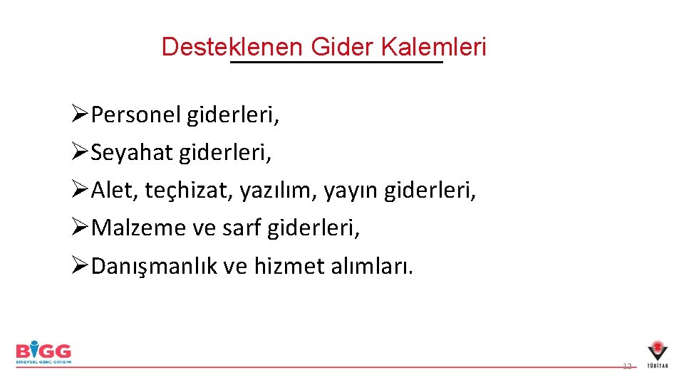 Desteklenen Gider Kalemleri ØPersonel giderleri, ØSeyahat giderleri, ØAlet, teçhizat, yazılım, yayın giderleri, ØMalzeme ve