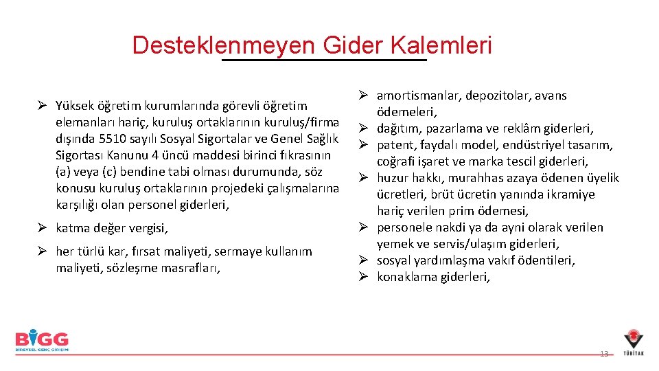 Desteklenmeyen Gider Kalemleri Ø Yüksek öğretim kurumlarında görevli öğretim elemanları hariç, kuruluş ortaklarının kuruluş/firma