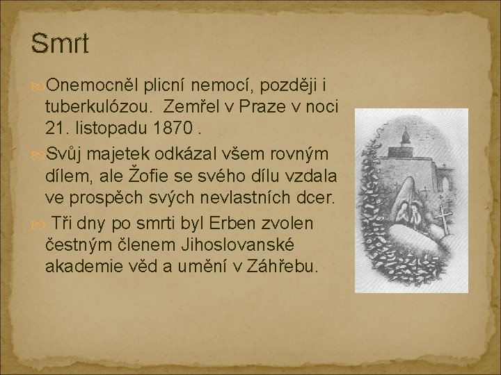 Smrt Onemocněl plicní nemocí, později i tuberkulózou. Zemřel v Praze v noci 21. listopadu