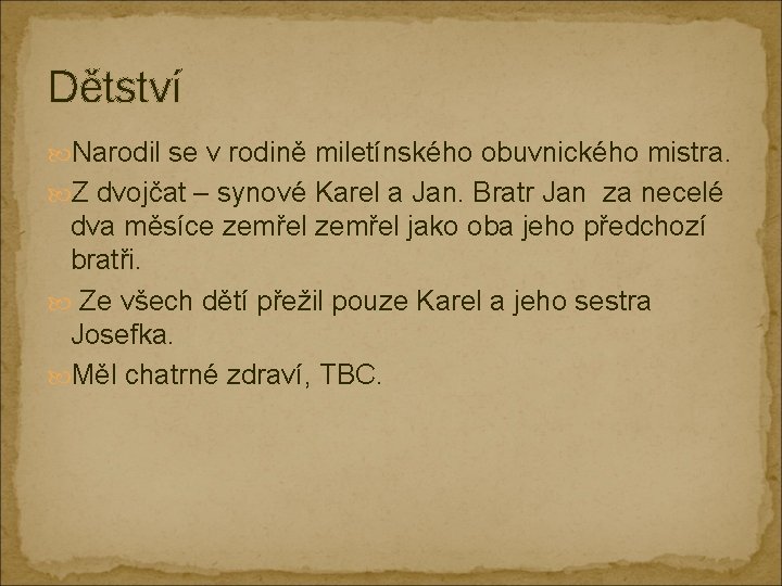 Dětství Narodil se v rodině miletínského obuvnického mistra. Z dvojčat – synové Karel a