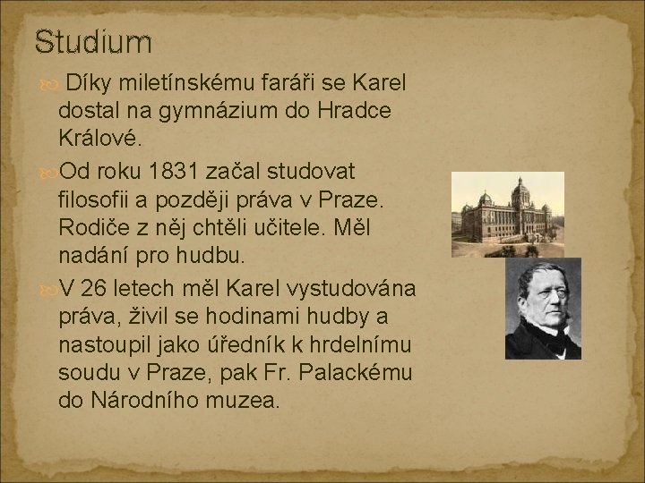 Studium Díky miletínskému faráři se Karel dostal na gymnázium do Hradce Králové. Od roku