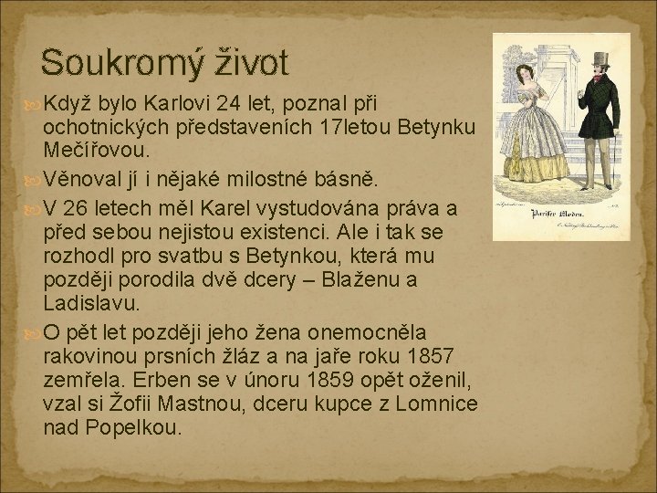 Soukromý život Když bylo Karlovi 24 let, poznal při ochotnických představeních 17 letou Betynku