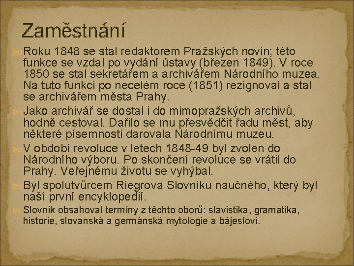 Zaměstnání Roku 1848 se stal redaktorem Pražských novin; této funkce se vzdal po vydání
