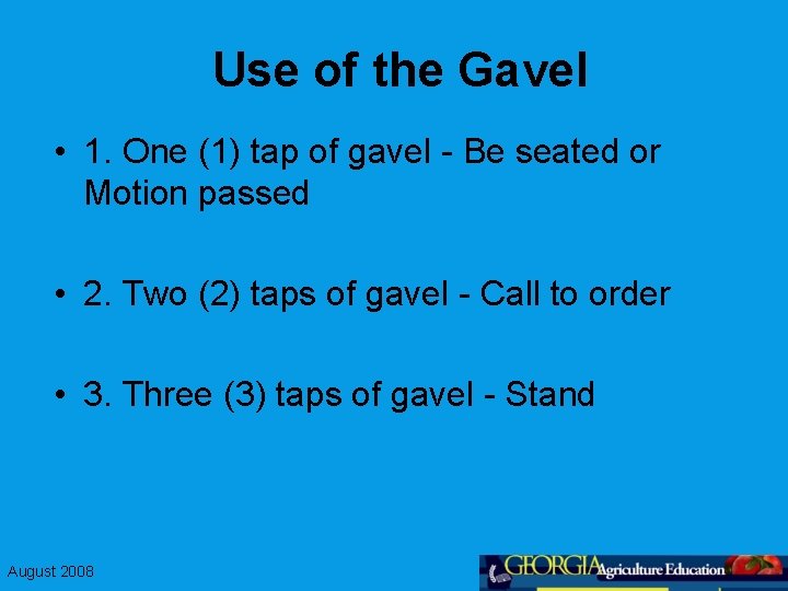 Use of the Gavel • 1. One (1) tap of gavel - Be seated