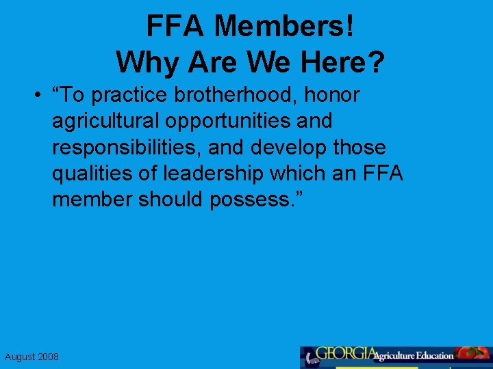 FFA Members! Why Are We Here? • “To practice brotherhood, honor agricultural opportunities and