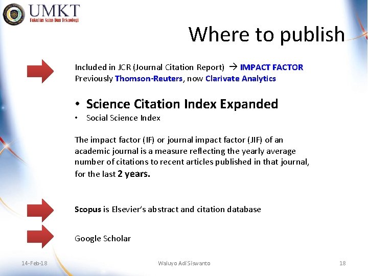 Where to publish Included in JCR (Journal Citation Report) IMPACT FACTOR Previously Thomson-Reuters, now