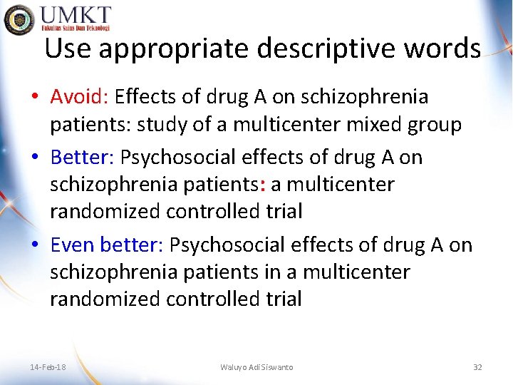 Use appropriate descriptive words • Avoid: Effects of drug A on schizophrenia patients: study