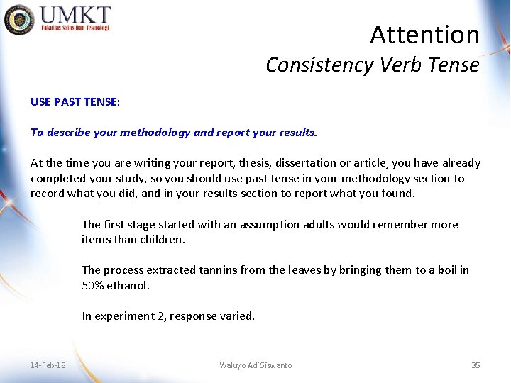 Attention Consistency Verb Tense USE PAST TENSE: To describe your methodology and report your