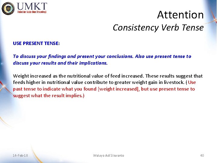 Attention Consistency Verb Tense USE PRESENT TENSE: To discuss your findings and present your