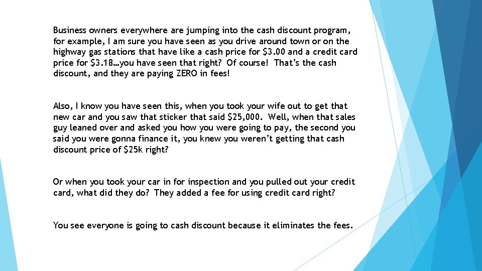Business owners everywhere are jumping into the cash discount program, for example, I am