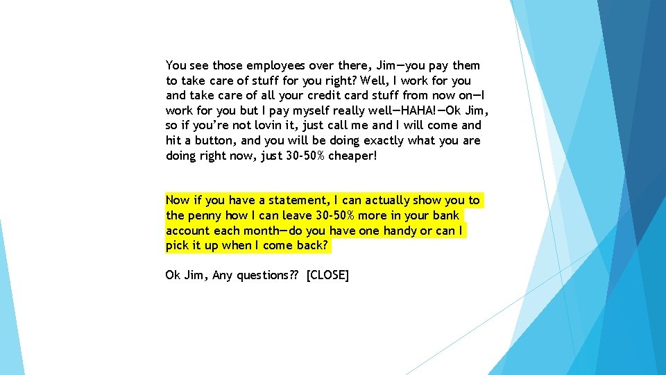 You see those employees over there, Jim—you pay them to take care of stuff