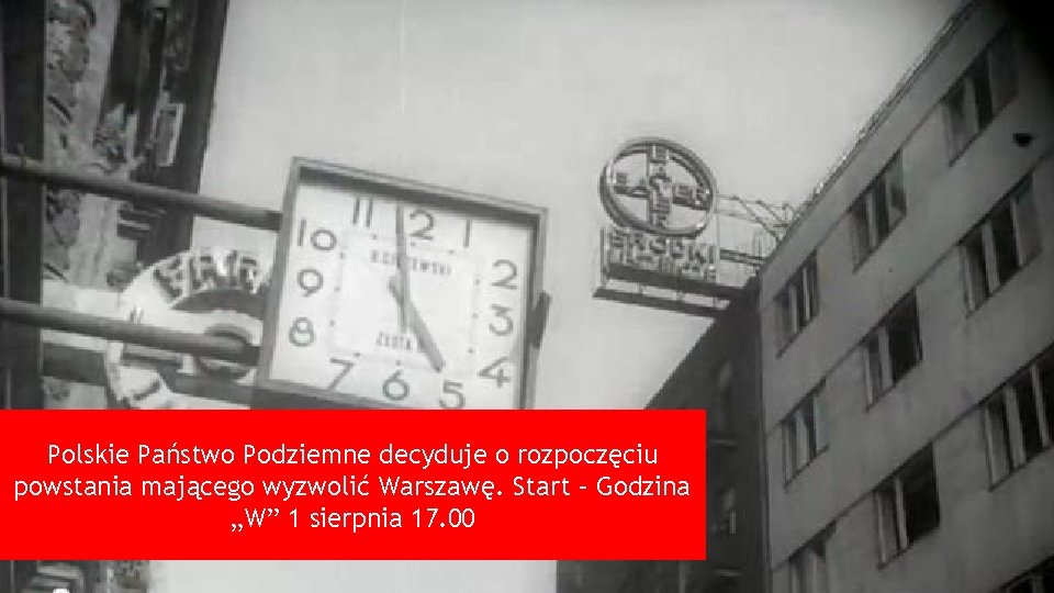Polskie Państwo Podziemne decyduje o rozpoczęciu powstania mającego wyzwolić Warszawę. Start – Godzina „W”