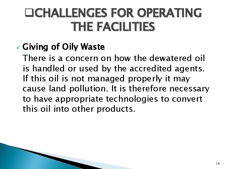 q. CHALLENGES FOR OPERATING THE FACILITIES ü Giving of Oily Waste There is a