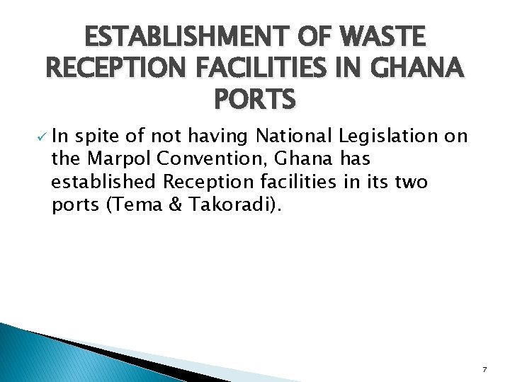 ESTABLISHMENT OF WASTE RECEPTION FACILITIES IN GHANA PORTS ü In spite of not having