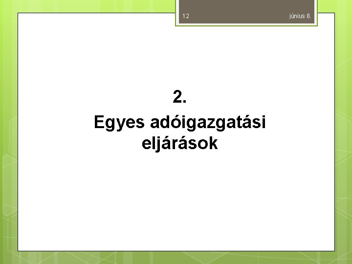 12 2. Egyes adóigazgatási eljárások június 8. 