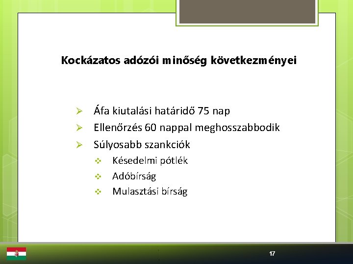 Kockázatos adózói minőség következményei Ø Ø Ø Áfa kiutalási határidő 75 nap Ellenőrzés 60