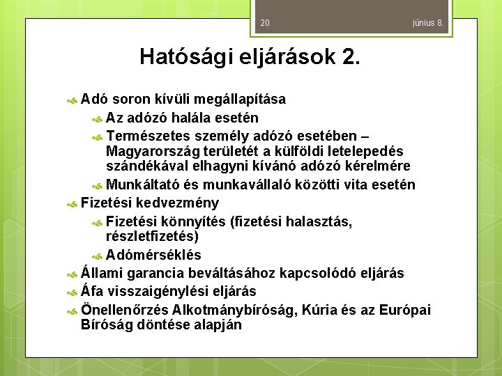 20 június 8. Hatósági eljárások 2. Adó soron kívüli megállapítása Az adózó halála esetén