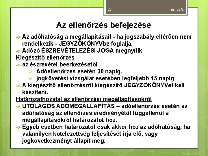 27 június 8. Az ellenőrzés befejezése Az adóhatóság a megállapításait - ha jogszabály eltérően