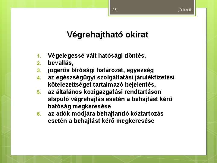 35 Végrehajtható okirat 1. 2. 3. 4. 5. 6. Végelegessé vált hatósági döntés, bevallás,