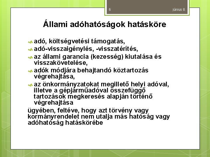 6 Állami adóhatóságok hatásköre adó, költségvetési támogatás, adó-visszaigénylés, -visszatérítés, az állami garancia (kezesség) kiutalása