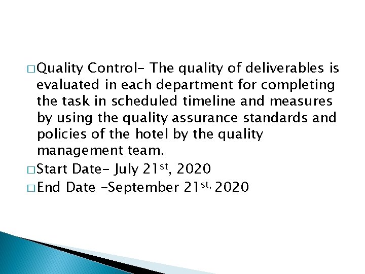 � Quality Control- The quality of deliverables is evaluated in each department for completing