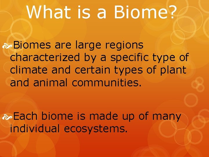 What is a Biome? Biomes are large regions characterized by a specific type of