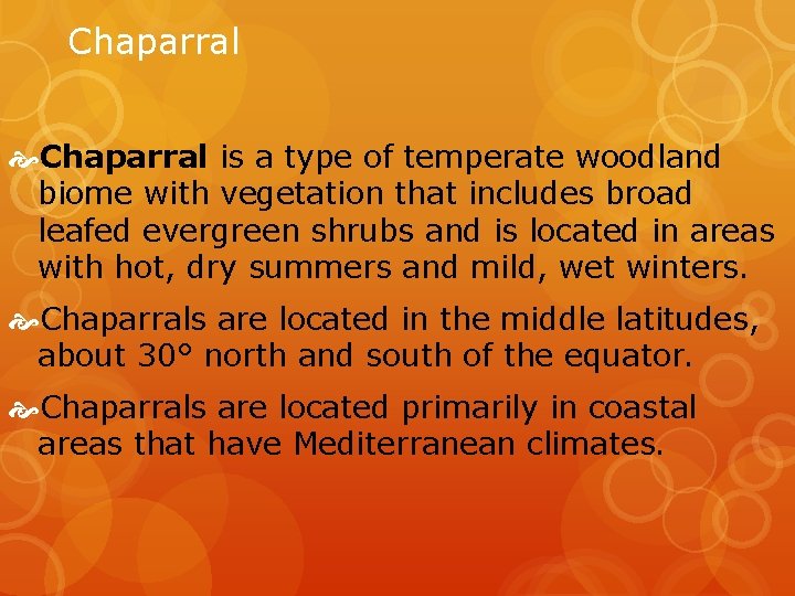Chaparral is a type of temperate woodland biome with vegetation that includes broad leafed
