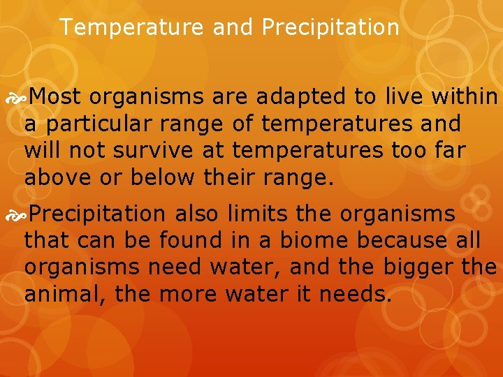 Temperature and Precipitation Most organisms are adapted to live within a particular range of