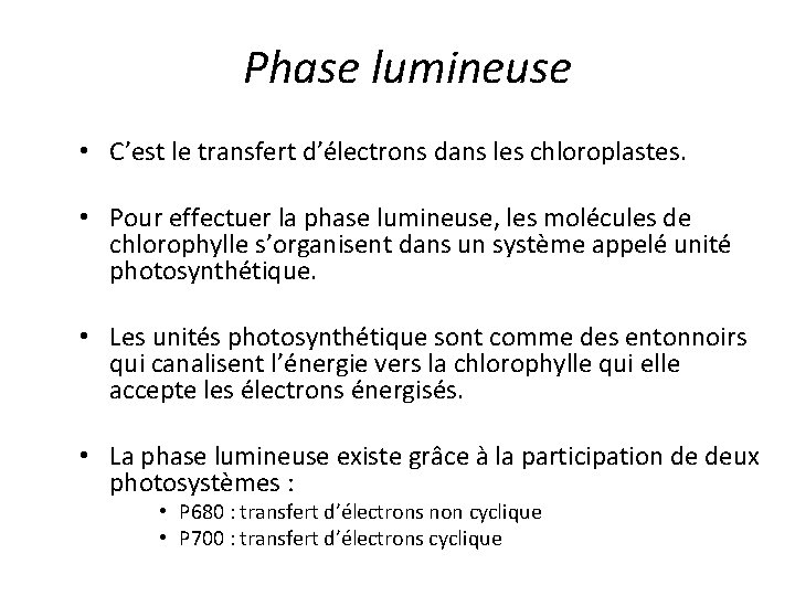 Phase lumineuse • C’est le transfert d’électrons dans les chloroplastes. • Pour effectuer la