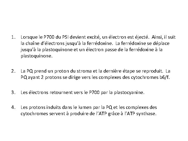 1. Lorsque le P 700 du PSI devient excité, un électron est éjecté. Ainsi,