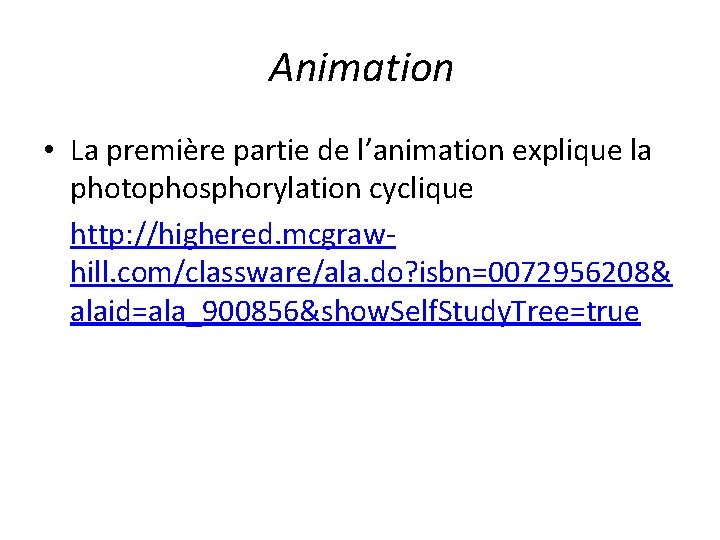 Animation • La première partie de l’animation explique la photophosphorylation cyclique http: //highered. mcgrawhill.
