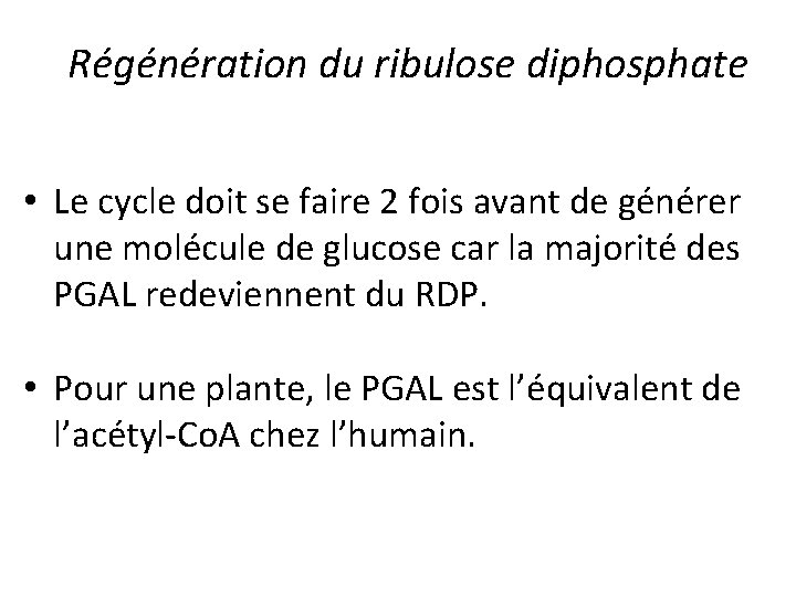 Régénération du ribulose diphosphate • Le cycle doit se faire 2 fois avant de