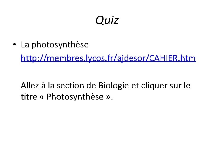 Quiz • La photosynthèse http: //membres. lycos. fr/ajdesor/CAHIER. htm Allez à la section de