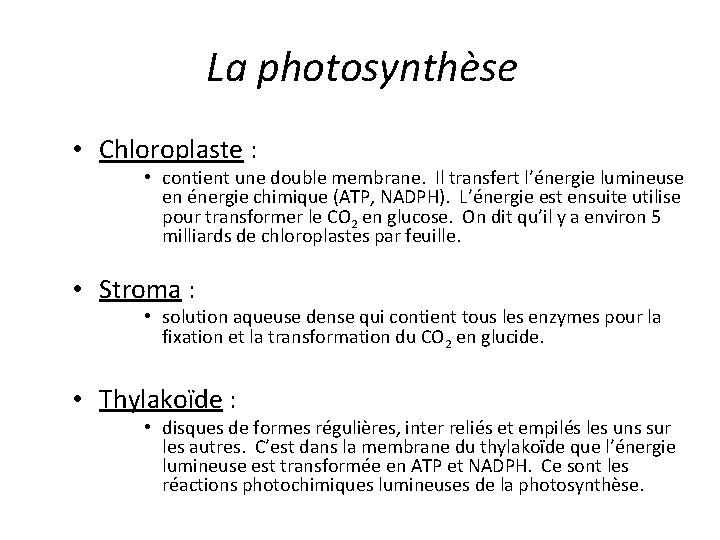 La photosynthèse • Chloroplaste : • contient une double membrane. Il transfert l’énergie lumineuse