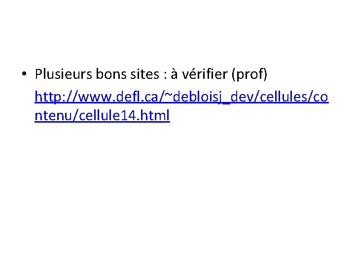  • Plusieurs bons sites : à vérifier (prof) http: //www. defl. ca/~debloisj_dev/cellules/co ntenu/cellule