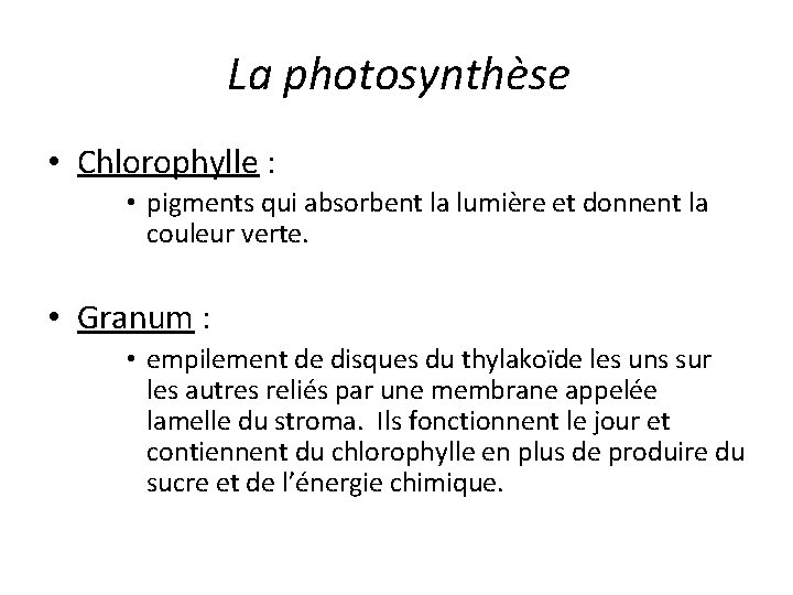 La photosynthèse • Chlorophylle : • pigments qui absorbent la lumière et donnent la