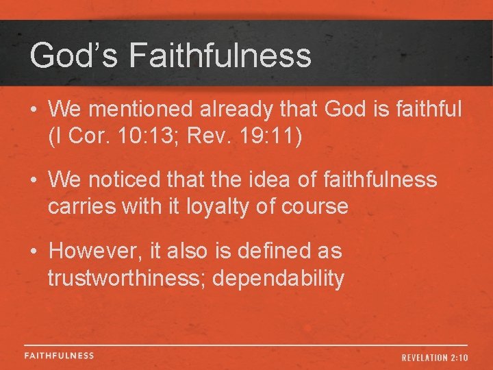 God’s Faithfulness • We mentioned already that God is faithful (I Cor. 10: 13;