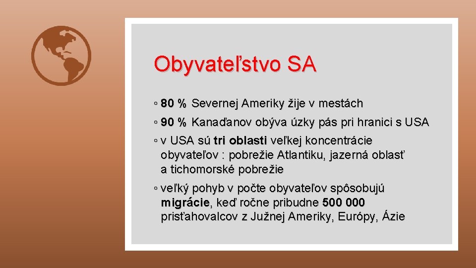 Obyvateľstvo SA ◦ 80 % Severnej Ameriky žije v mestách ◦ 90 % Kanaďanov