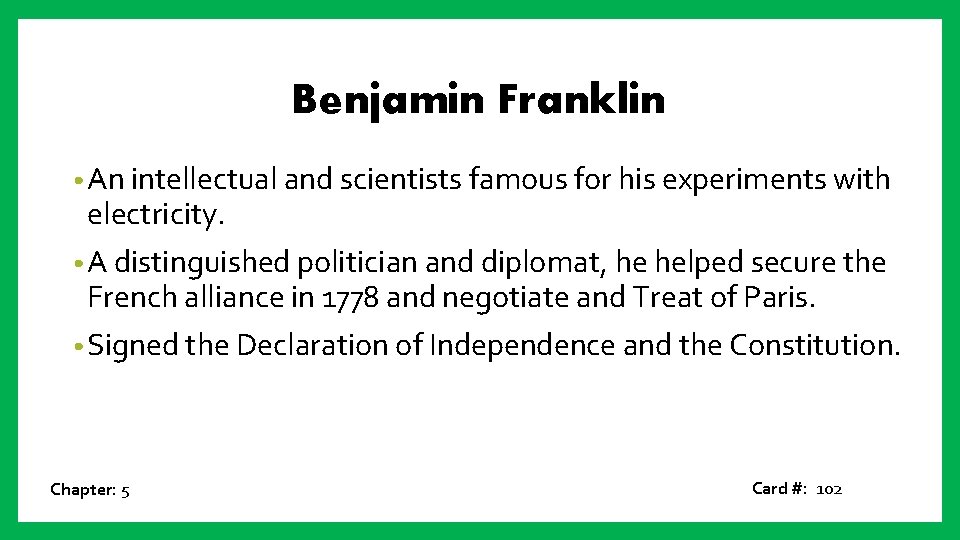 Benjamin Franklin • An intellectual and scientists famous for his experiments with electricity. •
