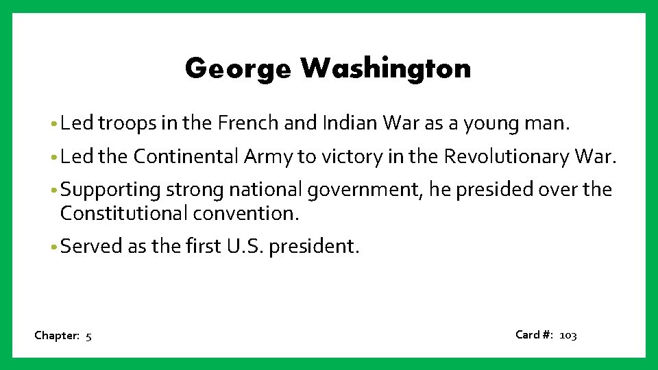 George Washington • Led troops in the French and Indian War as a young