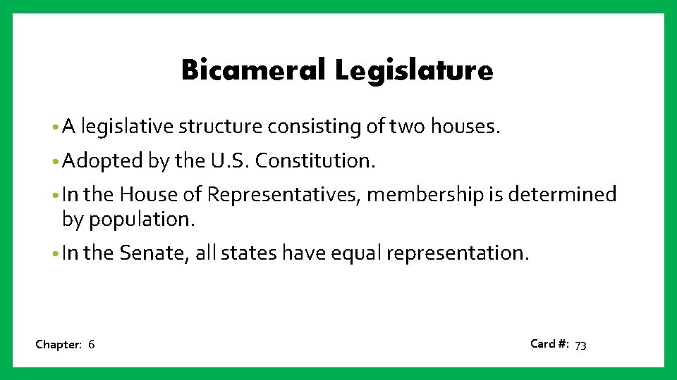 Bicameral Legislature • A legislative structure consisting of two houses. • Adopted by the