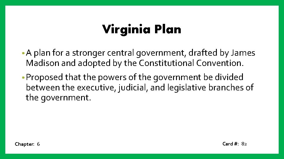 Virginia Plan • A plan for a stronger central government, drafted by James Madison