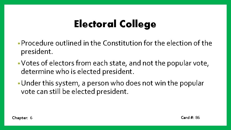 Electoral College • Procedure outlined in the Constitution for the election of the president.