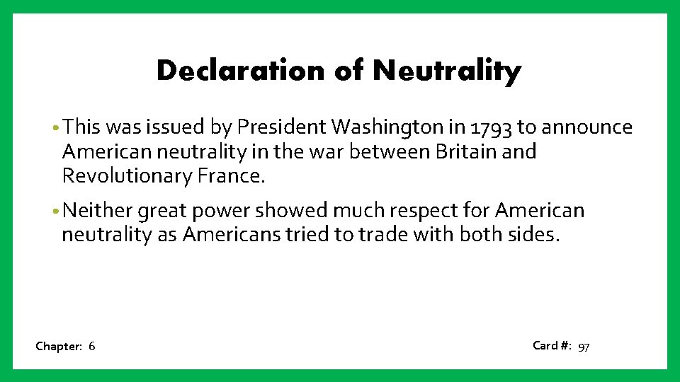 Declaration of Neutrality • This was issued by President Washington in 1793 to announce
