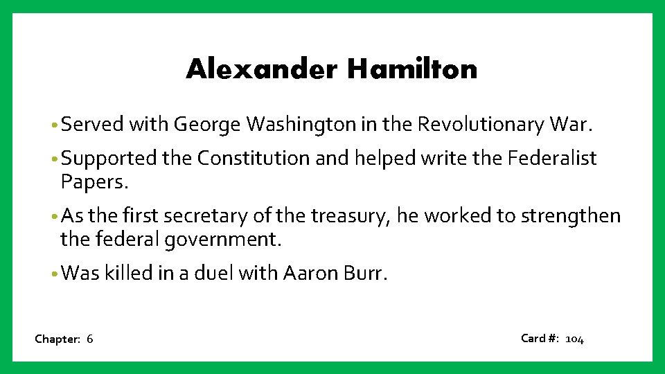 Alexander Hamilton • Served with George Washington in the Revolutionary War. • Supported the