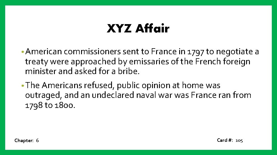 XYZ Affair • American commissioners sent to France in 1797 to negotiate a treaty