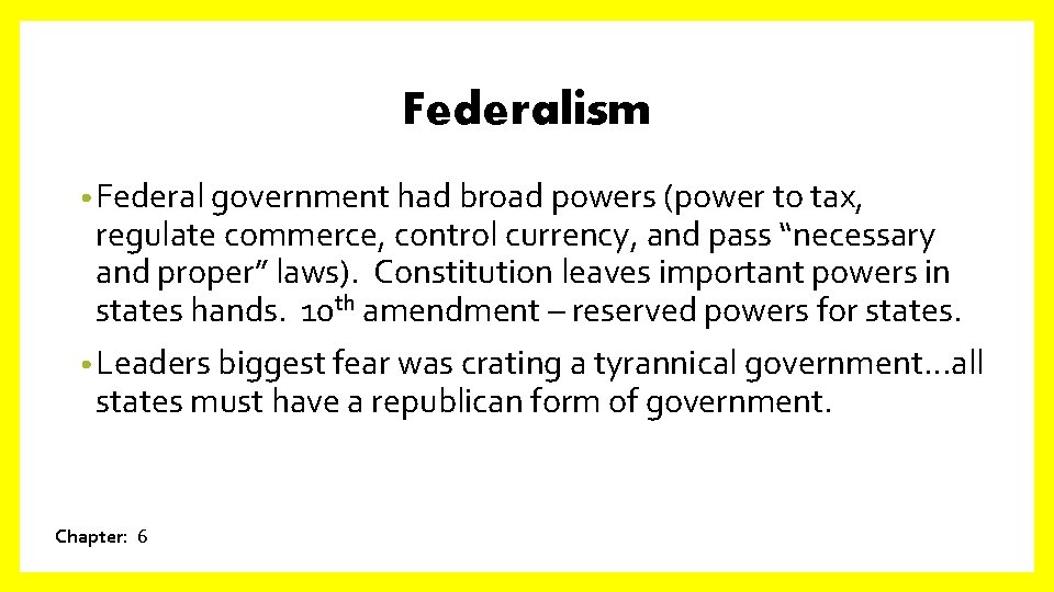 Federalism • Federal government had broad powers (power to tax, regulate commerce, control currency,