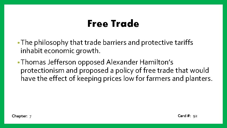 Free Trade • The philosophy that trade barriers and protective tariffs inhabit economic growth.