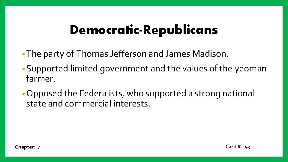 Democratic-Republicans • The party of Thomas Jefferson and James Madison. • Supported limited government